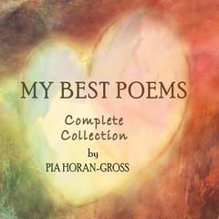 My Best Poems, Complete Collection Audiobook, by Pia Horan-Gross