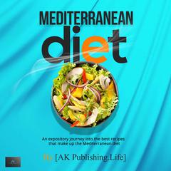 Mediterranean Diet Audiobook, by AK Publishing.Life
