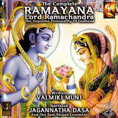The Complete Ramayana Lord Ramachandra The Supreme Personality Of Godhead Audiobook, by Valmiki Muni