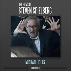 The Films of Steven Spielberg Audiobook, by Michael Jolls