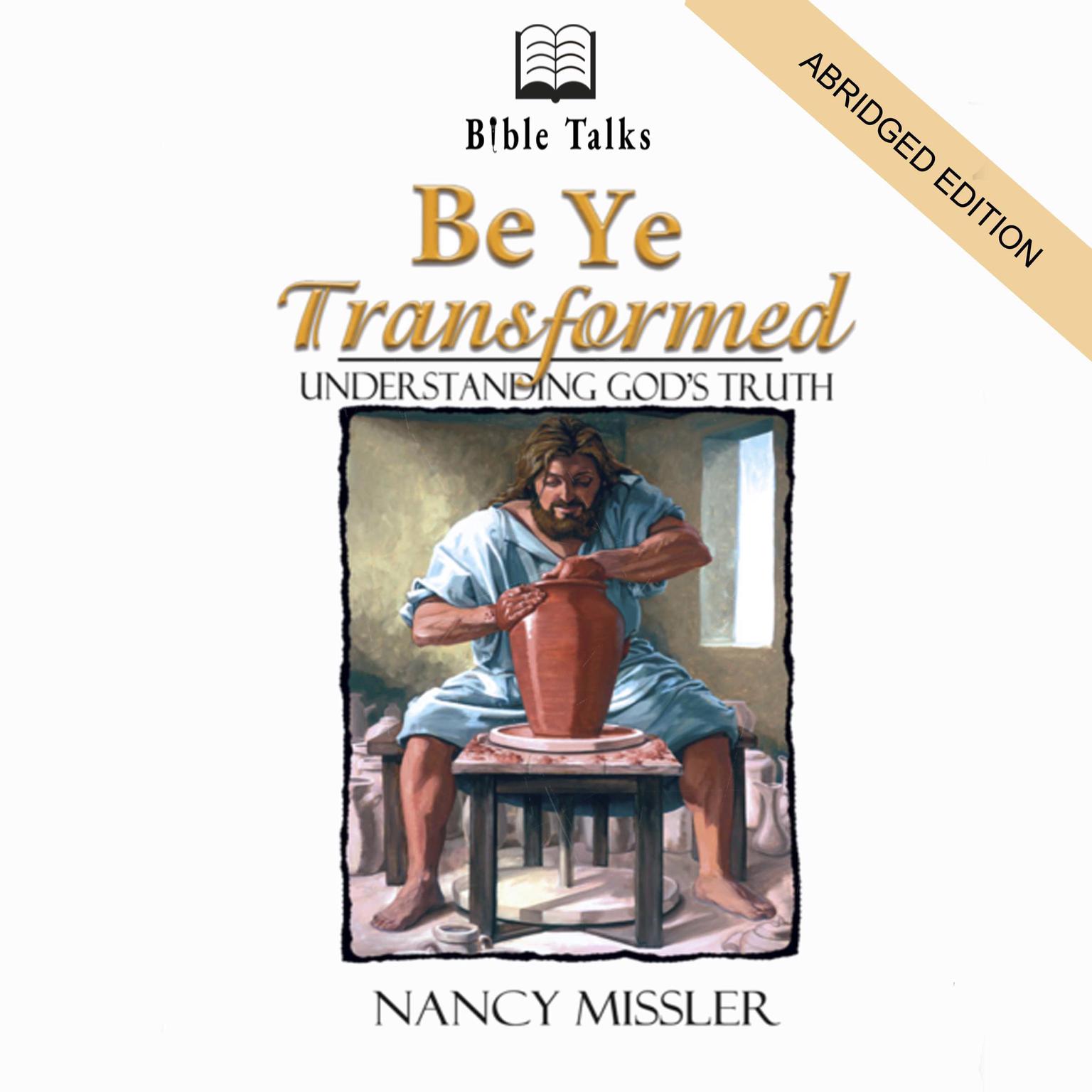 Be Ye Transformed (Abridged): Understanding Gods Truth Audiobook, by Nancy Missler