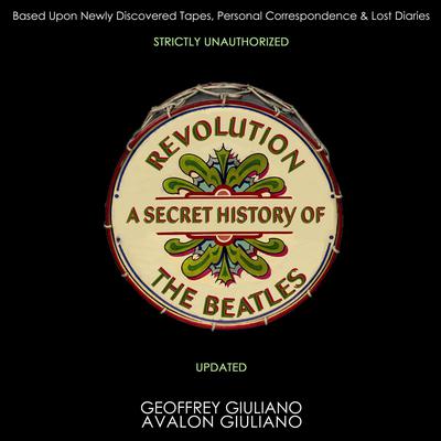 Revolution A Secret History Of The Beatles - Strictly Unauthorized Updated Audiobook, by Geoffrey Giuliano