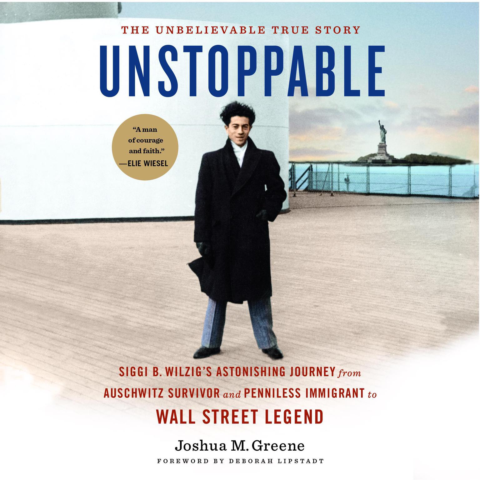 Unstoppable: Siggi B. Wilzigs Astonishing Journey from Auschwitz Survivor and Penniless Immigrant to Wall Street Legend  Audiobook, by Joshua Greene