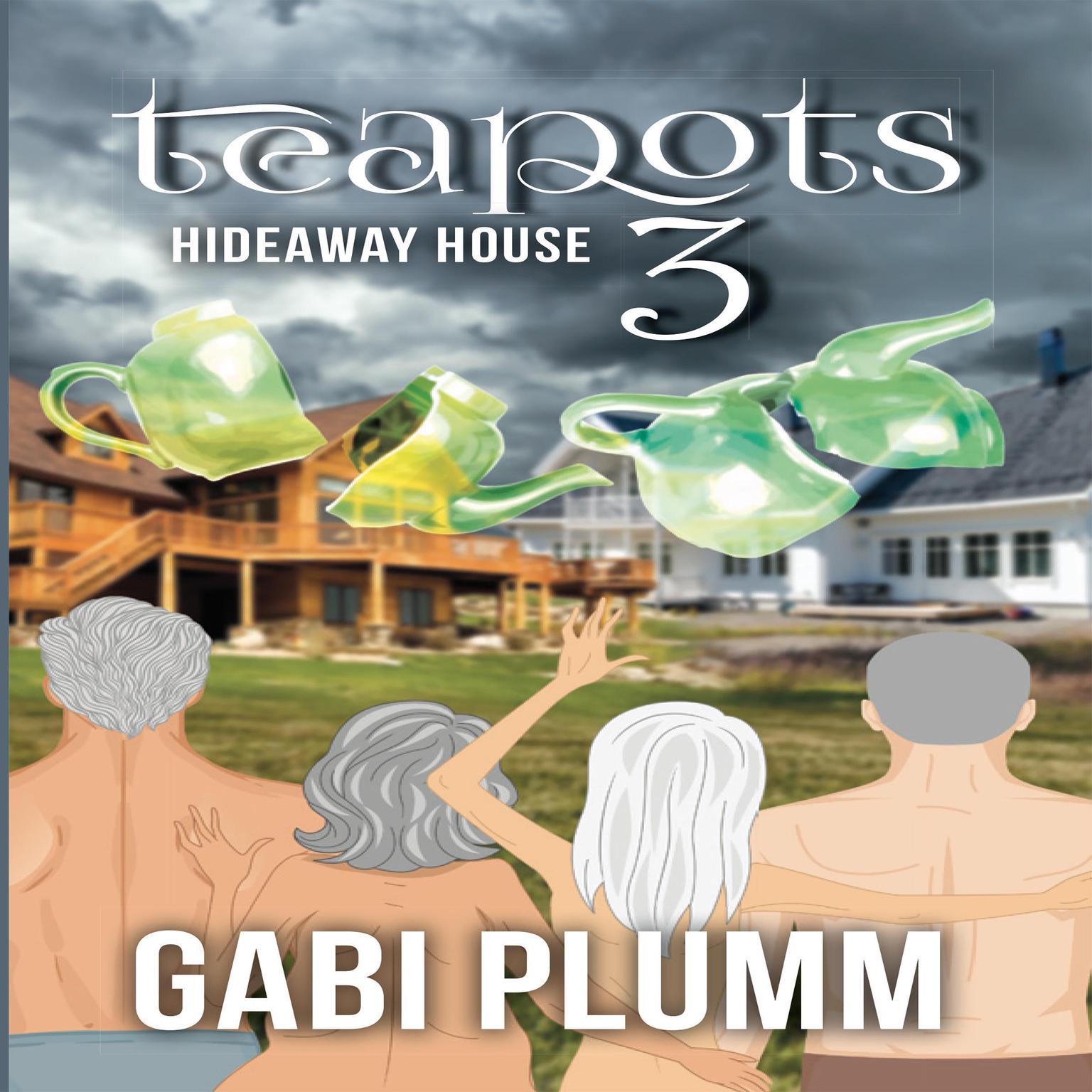 Teapots 3: Hideaway House  Audiobook, by Gabi Plumm