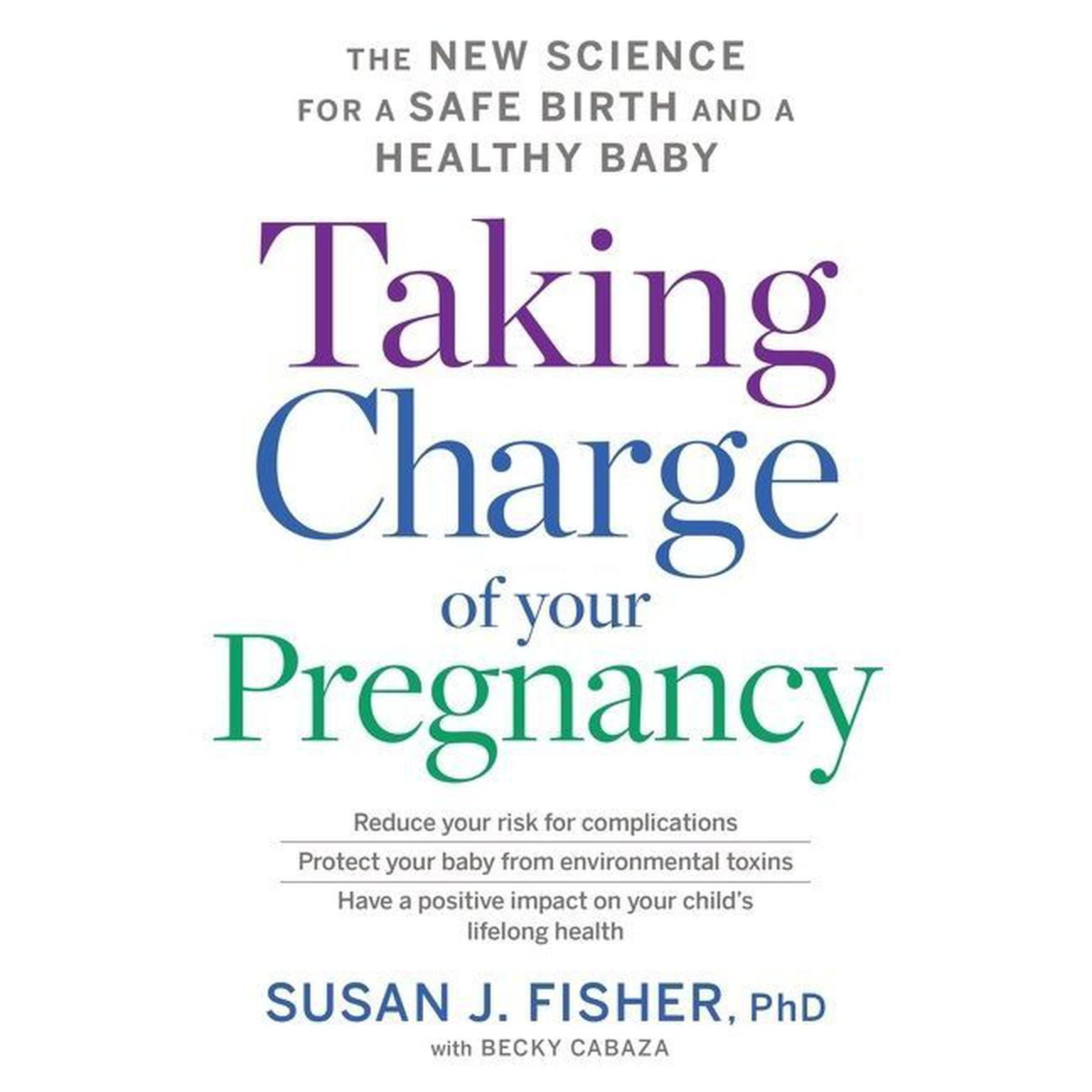 Taking Charge Of Your Pregnancy: The New Science for a Safe Birth and a Healthy Baby Audiobook, by Susan J. Fisher