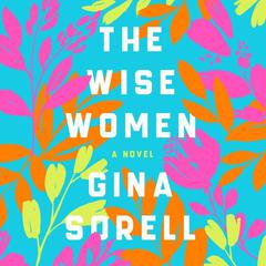 The Wise Women: A Novel Audiobook, by Gina Sorell