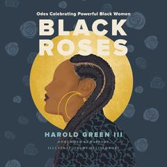 Black Roses: Odes Celebrating Powerful Black Women Audiobook, by Harold Green