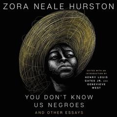 You Don’t Know Us Negroes and Other Essays Audiobook, by Zora Neale Hurston, Genevieve West, Henry Louis Gates