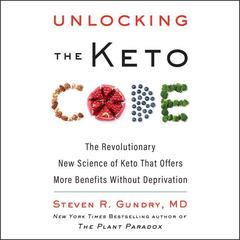Unlocking the Keto Code: The Revolutionary New Science of Keto That Offers More Benefits without Deprivation Audiobook, by 