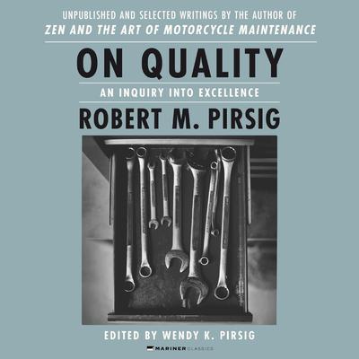 On Quality: An Inquiry into Excellence: Unpublished and Selected Writings Audiobook, by Robert M. Pirsig