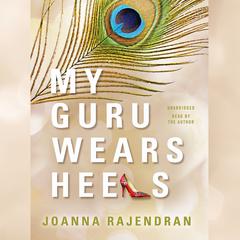 My Guru Wears Heels Audiobook, by Joanna Rajendran