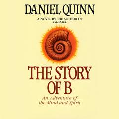 The Story of B Audiobook, by Daniel Quinn