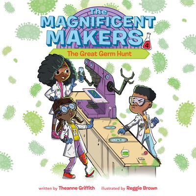 The Magnificent Makers #4: The Great Germ Hunt Audiobook, by Theanne Griffith