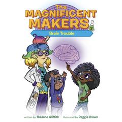 The Magnificent Makers #2: Brain Trouble Audiobook, by Theanne Griffith