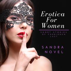 Erotica For Women: Short Stories of Forbidden Lust Audiobook, by Sandra Novel