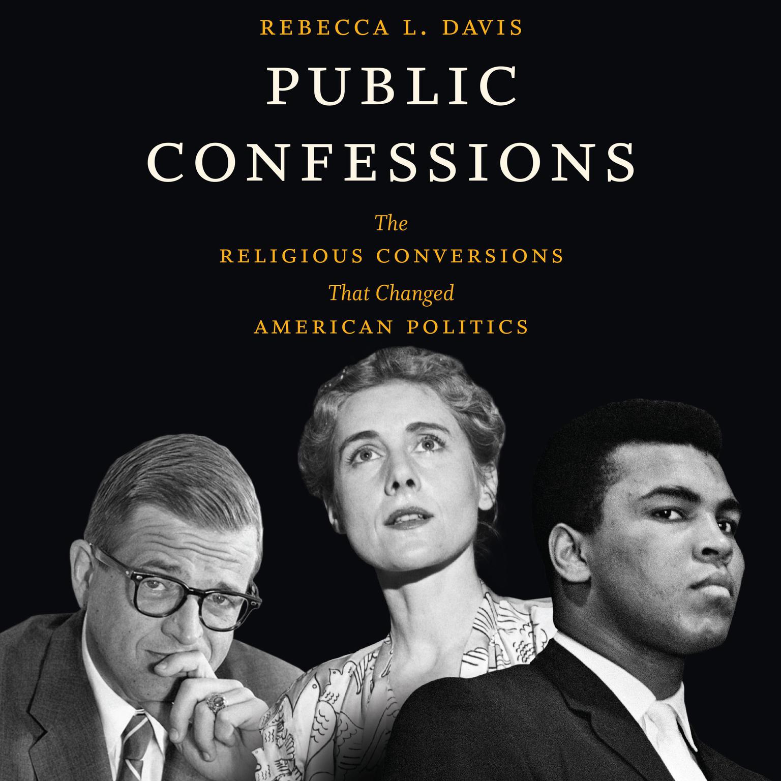 Public Confessions: The Religious Conversions That Changed American Politics Audiobook, by Rebecca L. Davis