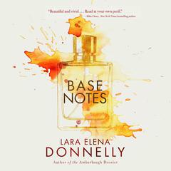 Base Notes Audiobook, by Lara Elena Donnelly