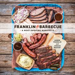 Franklin Barbecue: A Meat-Smoking Manifesto [A Cookbook] Audiobook, by Jordan Mackay