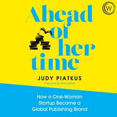Ahead of Her Time: How a One-Woman Startup Became a Global Publishing Brand (Conscious Leadership i n Practice) Audiobook, by Judy Piatkus