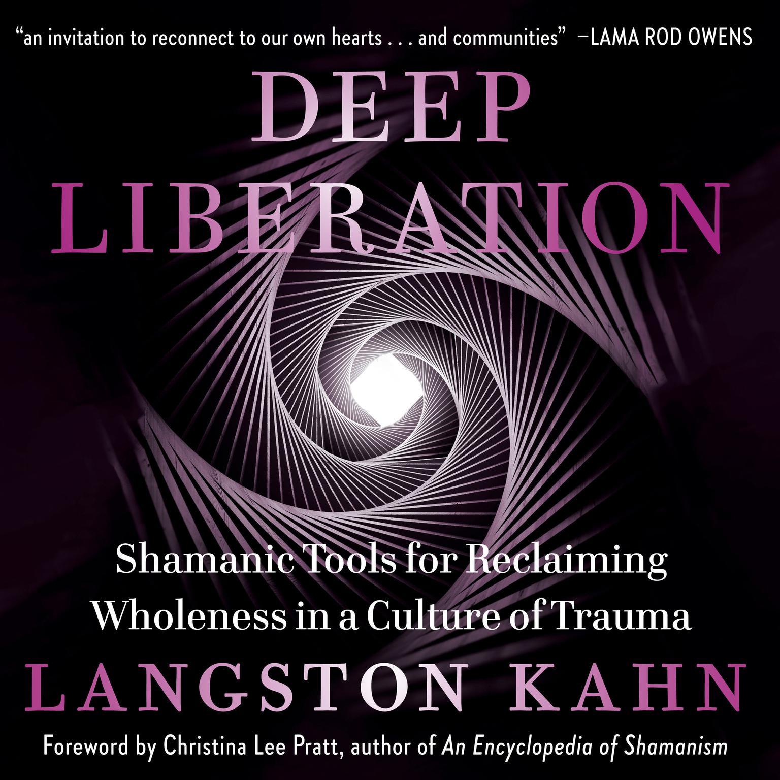 Deep Liberation: Shamanic Tools for Reclaiming Wholeness in a Culture of Trauma Audiobook, by Langston Kahn