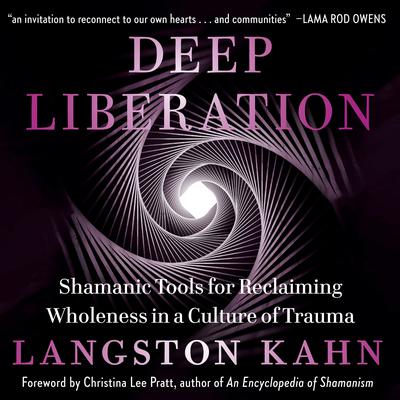 Deep Liberation: Shamanic Tools for Reclaiming Wholeness in a Culture of Trauma Audiobook, by 