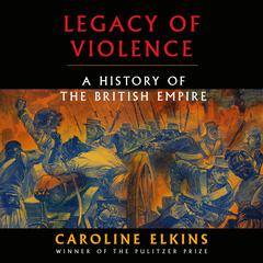 Legacy of Violence: A History of the British Empire Audiobook, by 