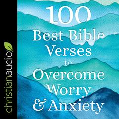 100 Best Bible Verses to Overcome Worry and Anxiety Audiobook, by Baker Publishing Group