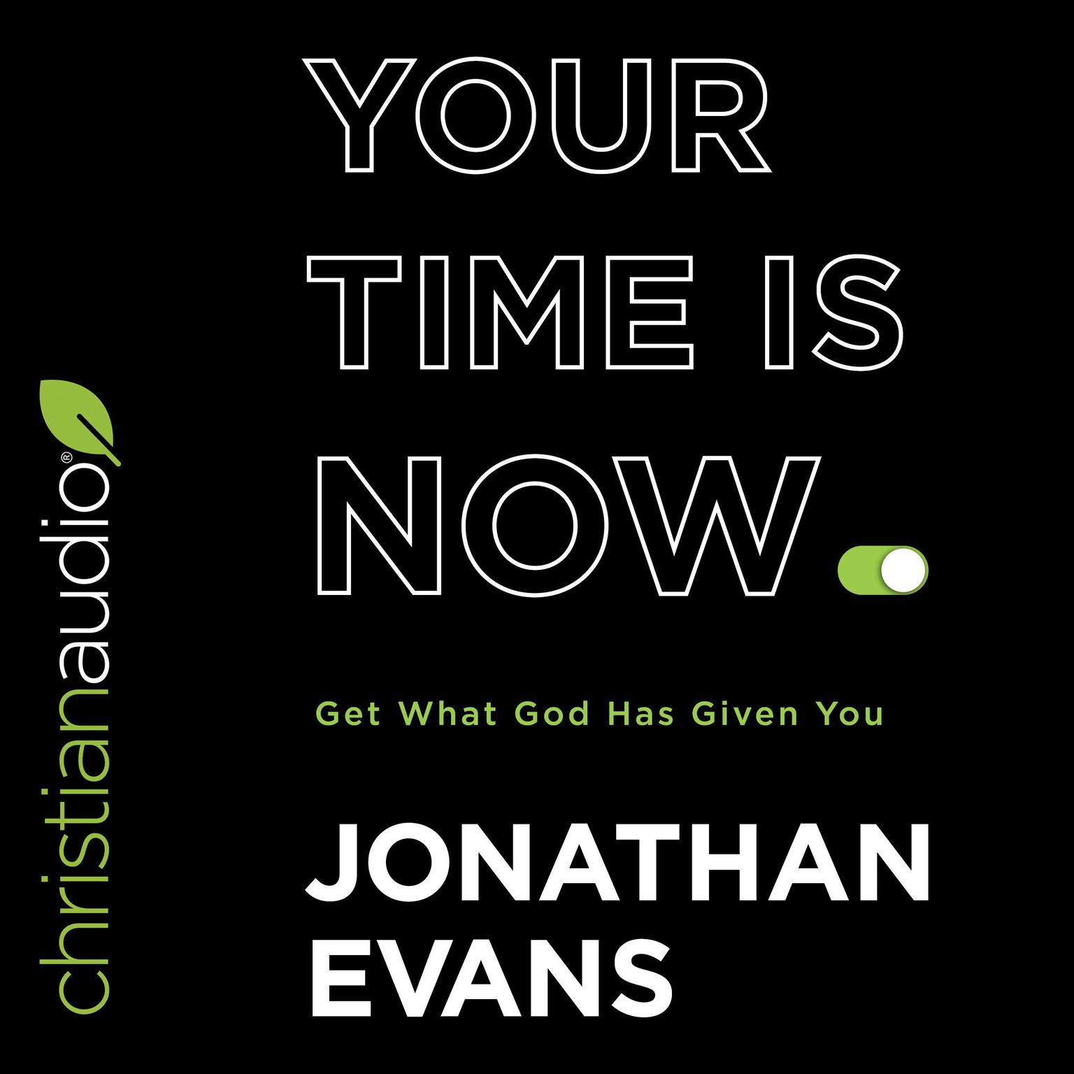 Your Time Is Now: Get What God Has Given You Audiobook, by Jonathan Evans