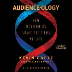 Audience-ology: How Moviegoers Shape the Films We Love Audiobook, by Kevin Goetz