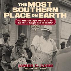 The Most Southern Place on Earth: The Mississippi Delta and the Roots of Regional Identity Audiobook, by James C. Cobb