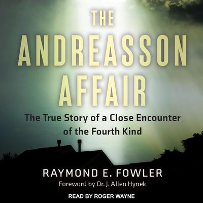 The Andreasson Affair: The True Story of a Close Encounter of the Fourth Kind Audiobook, by Raymond E. Fowler