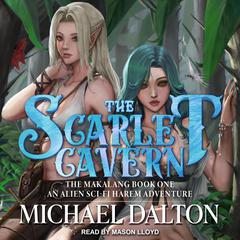 The Scarlet Cavern: An Alien Sci-Fi Harem Adventure Audiobook, by 
