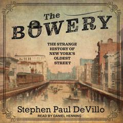 The Bowery: The Strange History of New Yorks Oldest Street Audiobook, by Stephen Paul DeVillo