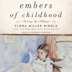Embers of Childhood: Growing Up a Whitney Audiobook, by Flora Miller Biddle
