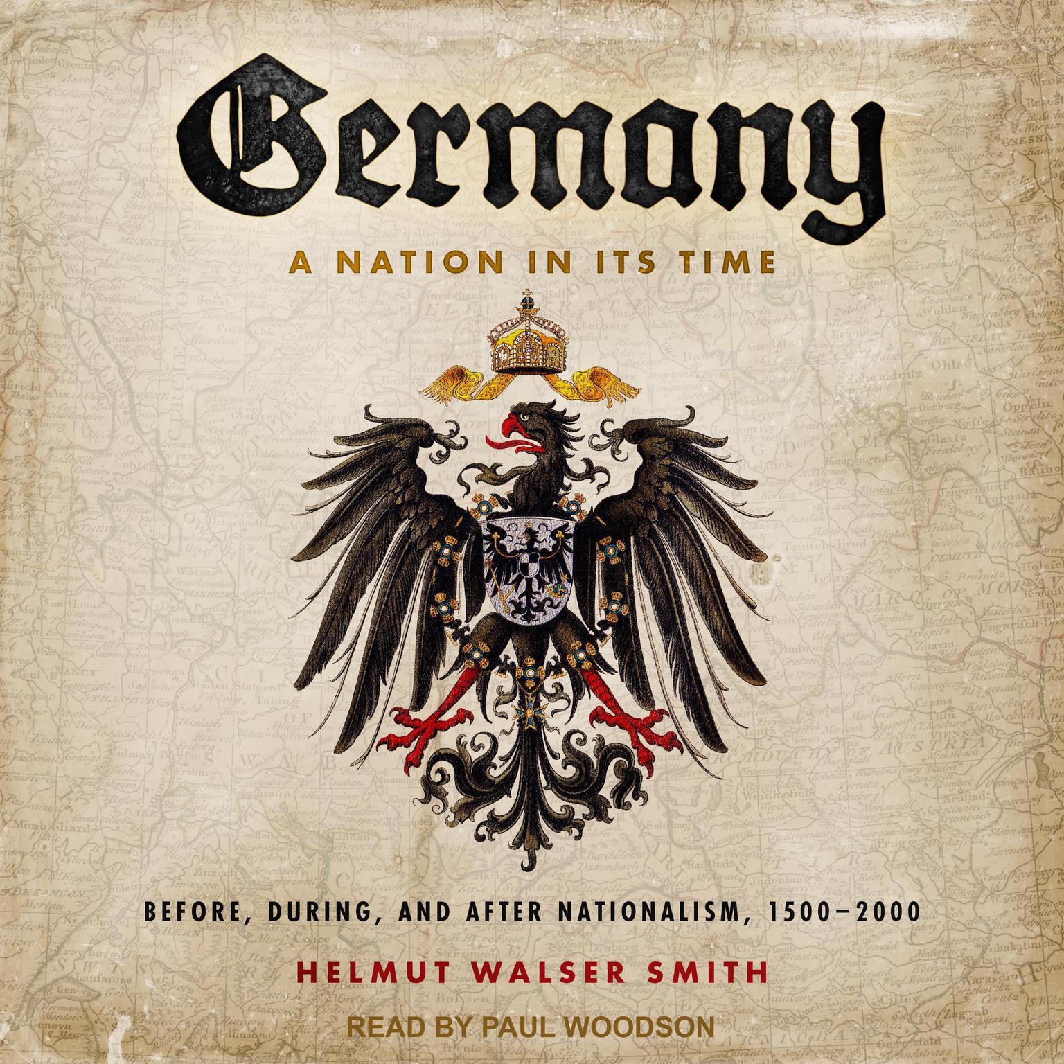Germany: A Nation in Its Time: Before, During, and After Nationalism, 1500-2000 Audiobook, by Helmut Walser Smith