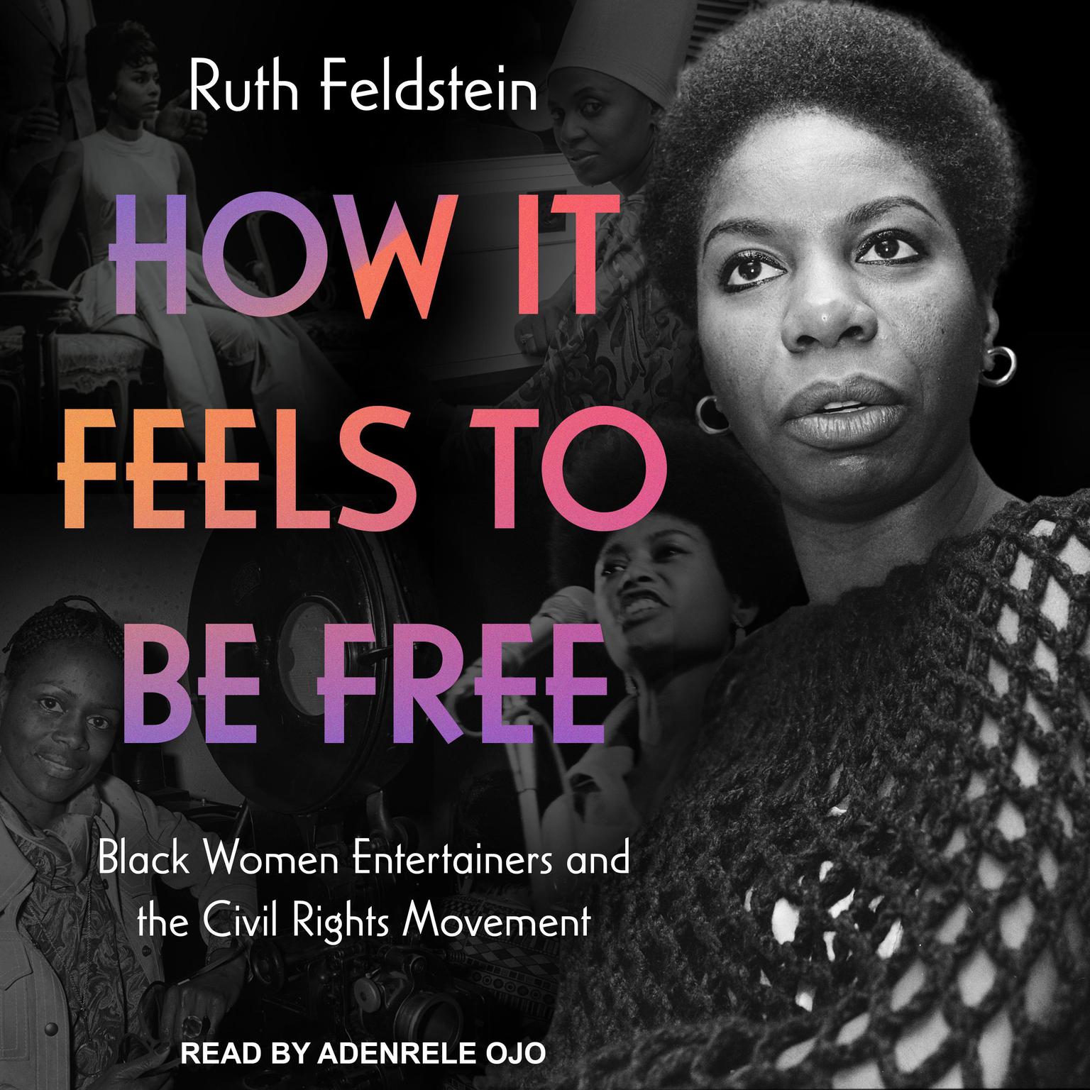 How It Feels to Be Free: Black Women Entertainers and the Civil Rights Movement Audiobook, by Ruth Feldstein