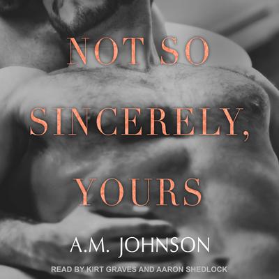 Not So Sincerely, Yours Audiobook, by A.M. Johnson