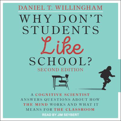 Why Dont Students Like School?: A Cognitive Scientist Answers Questions About How the Mind Works and What It Means for the Classroom, 2nd Edition Audiobook, by Daniel T. Willingham