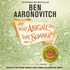 What Abigail Did That Summer: A Rivers of London Novella Audiobook, by Ben Aaronovitch