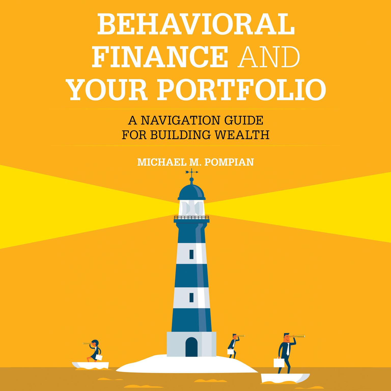 Behavioral Finance and Your Portfolio: A Navigation Guide for Building Wealth (2nd Edition) Audiobook, by Michael M. Pompian