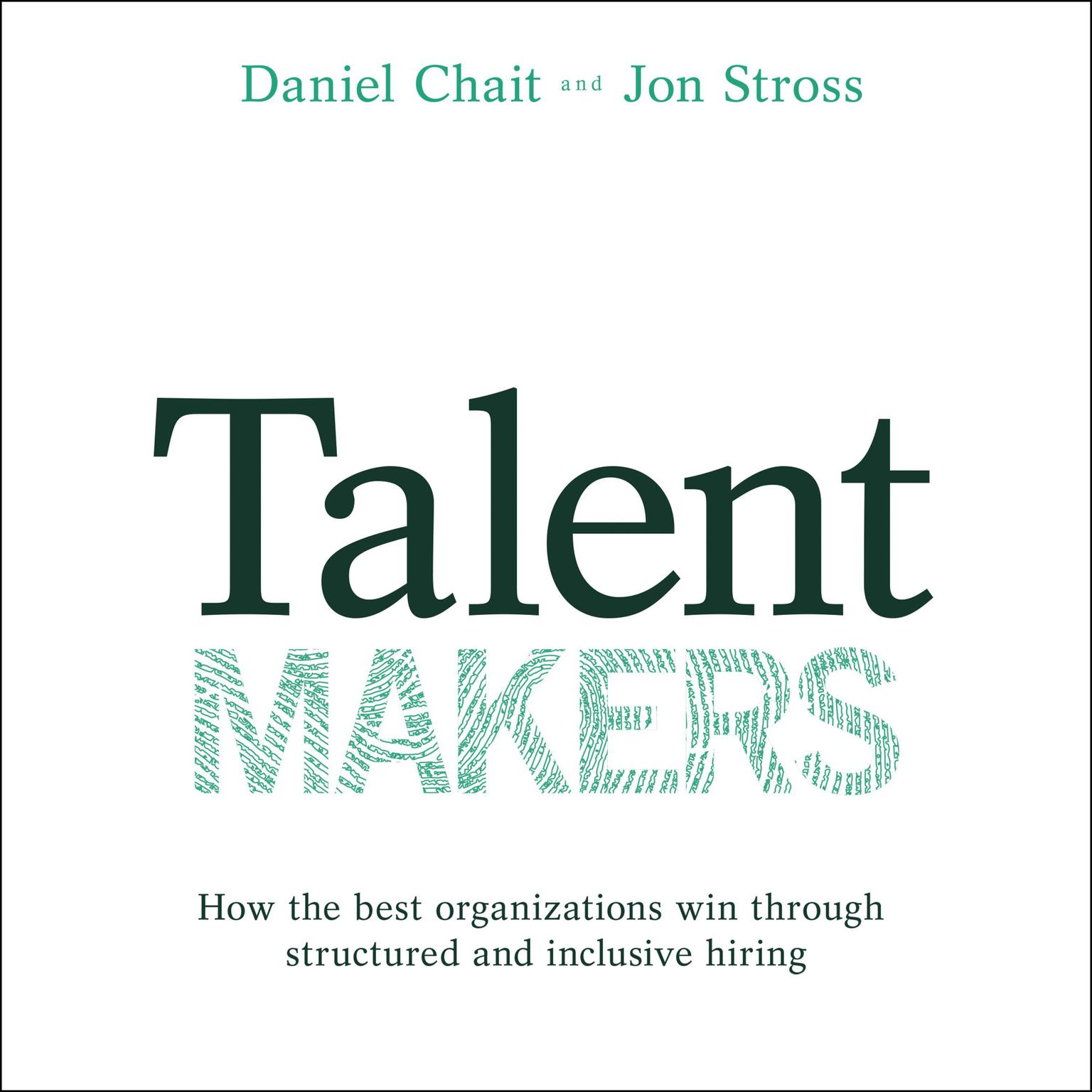 Talent Makers: How the Best Organizations Win through Structured and Inclusive Hiring Audiobook, by Daniel Chait