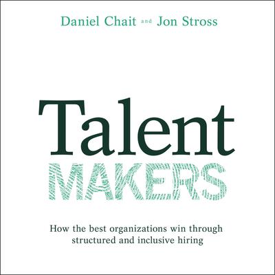 Talent Makers: How the Best Organizations Win through Structured and Inclusive Hiring Audiobook, by 