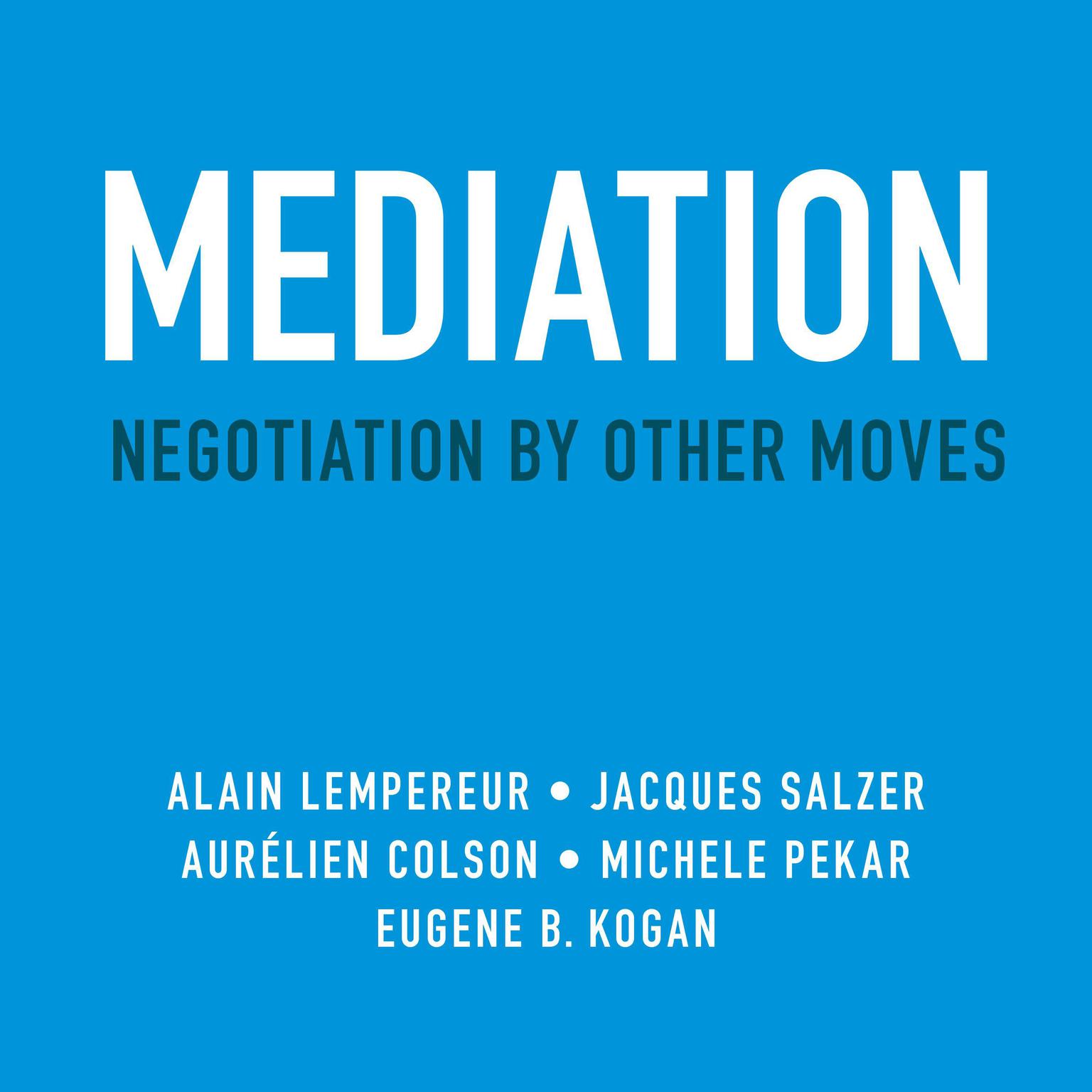 Mediation: Negotiation by Other Moves Audiobook, by Alain Lempereur