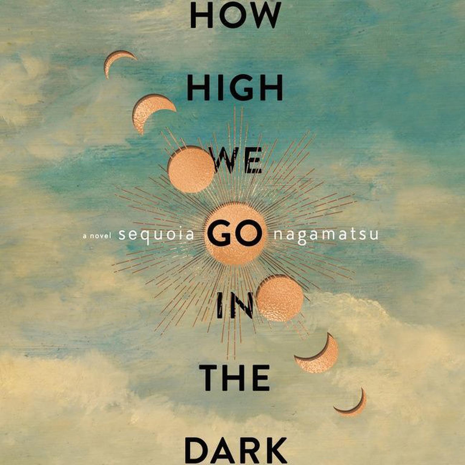 How High We Go in the Dark: A Novel Audiobook, by Sequoia Nagamatsu