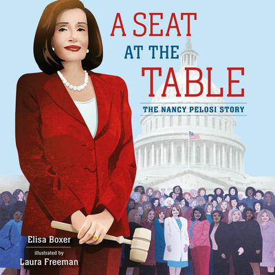 A Seat at the Table: The Nancy Pelosi Story Audiobook, by Elisa Boxer