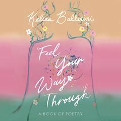 Feel Your Way Through: A Book of Poetry Audiobook, by Kelsea Ballerini