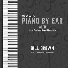 Alfie: Late Beginner Level Piano Solo Audiobook, by Bill Brown