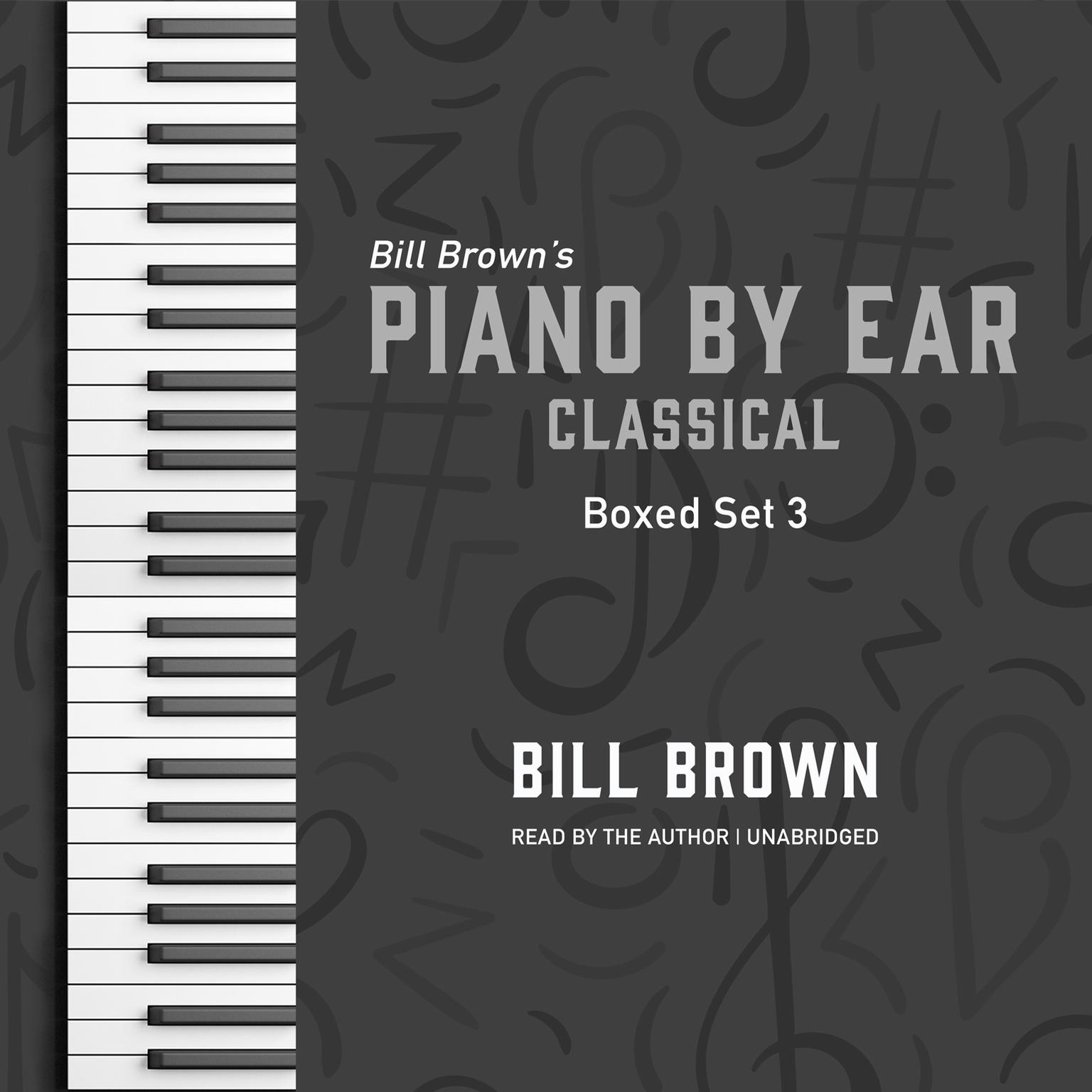 Piano by Ear: Classical Box Set 3 Audiobook, by Bill Brown