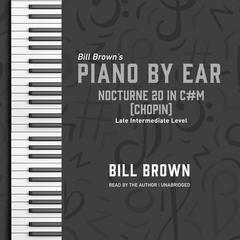 Nocturne 20 in C#m (Chopin): Late Intermediate Level Audiobook, by Bill Brown