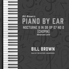 Nocturne 8 in Db Op 27 no 2 (Chopin): Advanced Level Audiobook, by Bill Brown